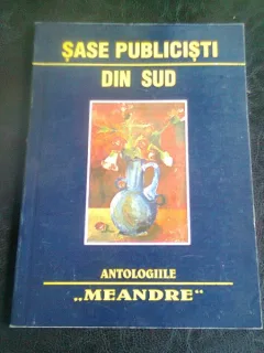 SASE PUBLICISTI DIN SUD - ANTOLOGIE DE STAN V. CRISTEA