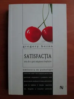 SATISFACTIA - GREGORY BERNS  (arta de a gasi adevarata implinire)