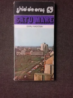 SATU MARE, GHID DE ORAS - DORU RADOSAV