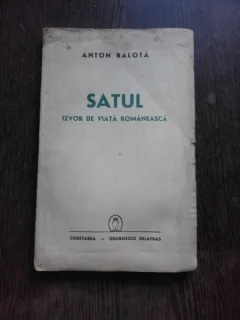 SATUL, IZVOR DE VIATA ROMANEASCA - ANTON BALOTA