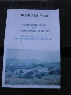 SATUL ROMANESC DIN TRANSILVANIA SI BANAT - ROMULUS VUIA