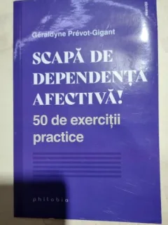 Scapa de dependenta afectiva. 50 de exercitii practice - Geraldyne Prevot Gigant
