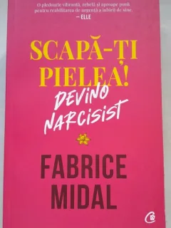 Scapa-ti pielea, devino narcisist - Fabrice Midal