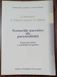 Scenariile narcisice ale parentalitatii - J. Manzano, F. Palacio Espasa, N. Zilkha