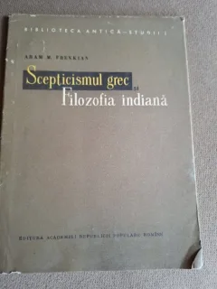 Scepticismul grec si filozofia indiana - Aram M. Frenkian