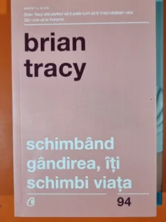 SCHIMBAND GANDIREA , ITI SCHIMBI VIATA ED. A - IV - A REVIZUITA DE BRIAN TRACY , 2017