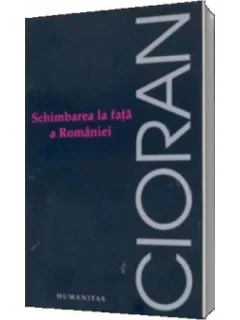 SCHIMBAREA LA FATA A ROMANIEI - EMIL CIORAN