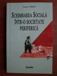 Schimbarea sociala intr-o societate periferica - Daniel Chirot