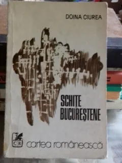 SCHITE BUCURESTENE - DOINA CIUREA