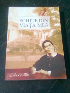 SCHITE DIN VIATA MEA - ELLEN G. WHITE