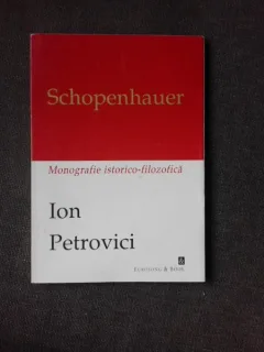 SCHOPENHAUER, MONOGRAFIE ISTORICO-FILOZOFICA - ION PETROVICI