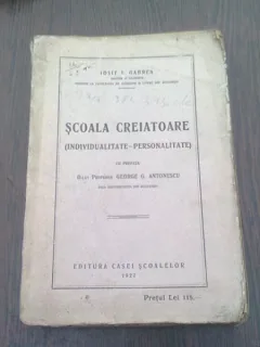SCOALA CREATOARE (INDIVIDUALITATE-PERSONALITATE) de IOSIF I. GABREA, cu prefata de GEORGE G. ANTONESCU