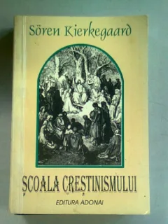 SCOALA CRESTINISMULUI - SOREN KIERKEGAARD