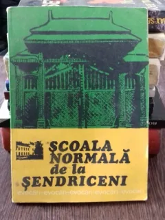 SCOALA NORMALA DE LA SENDRICENI EVOCARI 1919-1957