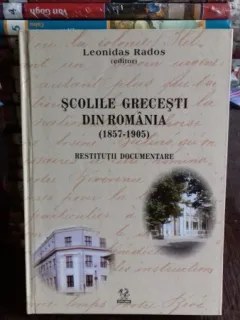 SCOLILE GRECESTI DIN ROMANIA (1857-1905) - LEONIDAS RADOS