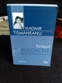 SCOPUL SI MIJLOACELE - VLADIMIR TISMANEANU
