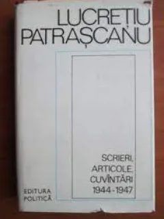 Scrieri, articole, cuvantari 1944-1947 - Lucretiu Patrascanu