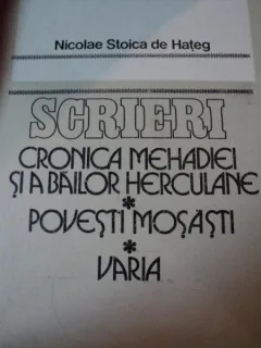 SCRIERI - CRONICA MEHADIEI SI A BAILOR HERCULANE - POVESTI MOSASESTI - VARIA - NICOALE STOICA DE HATEG