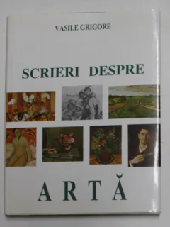 Scrieri despre arta - Vasile Grigore