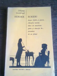 SCRIERI DESPRE LIMBA SI POEZIE, FILOSOFIA ISTORIEI, IDEEA DE UMANITATE, GENIU SI EDUCATIE, PRECEDATE DE UN JURNAL - JOHANN GOTTFRIED