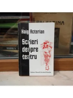 SCRIERI DESPRE TEATRU , Haig Acterian , 1998