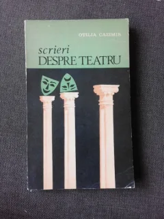 SCRIERI DESPRE TEATRU - OTILIA CAZIMIR, EDITIE INGRIJITA DE GEORGE SANDA  (CU DEDICATIA LUI GEORGE SANDA PENTRU PETRU VINTILA)