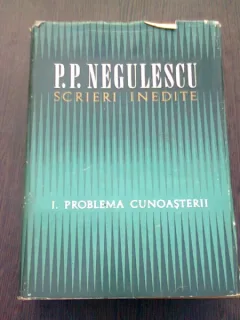 SCRIERI INEDITE. PROBLEMA CUNOASTERII - P.P. NEGULESCU VOL.I