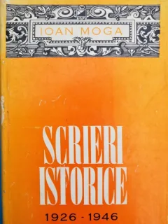 Scrieri Istorice 1926-1946 - Ioan Moga
