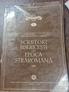 Scriitori bisericesti din epoca straromana - Ioan G. Coman