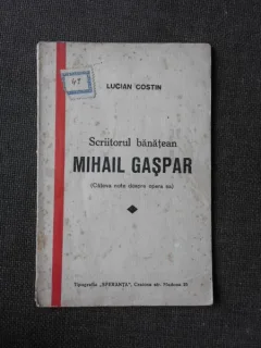 SCRIITORUL BANATEAN MIHAIL GASPAR, CATEVA NOTE DESPRE OPERA SA - LUCIAN COSTIN  (CU DEDICATIE)