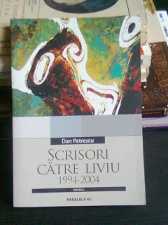 SCRISORI CATRE LIVIU 1994-2004 - DAN PETRESCU