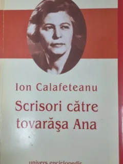 SCRISORI CATRE TOVARASA ANA - ION CALAFETEANU