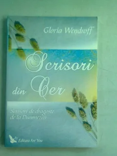 SCRISORI DIN CER. SCRISORI DE DRAGOSTE DE LA DUMNEZEU - GLORIA WENDROFF