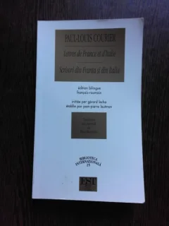 SCRISORI DIN FRANTA SI DIN ITALIA - PAUL LOUIS COURIER  EDITIE BILINGVA FRANCEZA/ROMANA