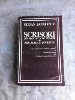 SCRISORI DIN PROVINCIA DE SUD EST SAU O BATALIE CU POVESTIRI - STEFAN BANULESCU  (CU DEDICATIA AUTORULUI)