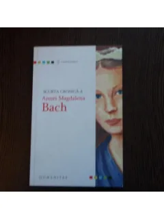 SCURTA CRONICA A ANNEIMAGDALENA BACH - GEORGE SBARCEA