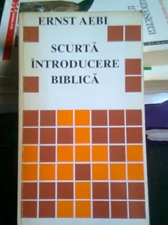 SCURTA INTRODUCERE BIBLICA - ERNST AEBI
