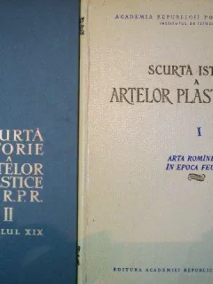 SCURTA ISTORIE A ARTELOR PLASTICE IN R.P.R. -SEC.XIX - 1957/ 1958 VOL.I-II