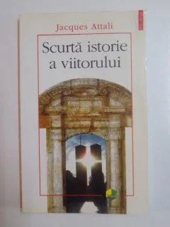 SCURTA ISTORIE A VIITORULUI DE JACQUES ATTALI