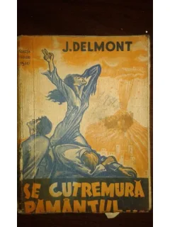 SE CUTREMURA PAMANTUL..., JOSEPH DELMONT