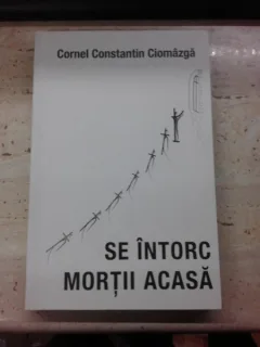 Se intorc mortii acasa - Cornel Constantin Ciomazga