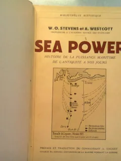 SEA POWER - WILLIAM OLIVERE STEVENS  9HISTOIRE DE LA PUISSANCE MARITIME DE L'ANTIQUITE A NOS JOURS)