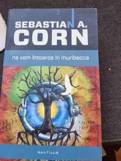 Sebastian A. Corn - Ne vom intoarce in muribecca