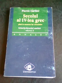 SECOLUL AL IV-LEA GREC PANA LA MOARTEA LUI ALEXANDRU - PIERRE CARLIER