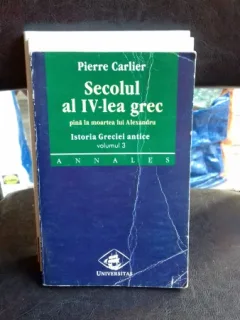SECOLUL AL IV-LEA GREC PANA LA MOARTEA LUI ALEXANDRU - PIERRE CARLIER