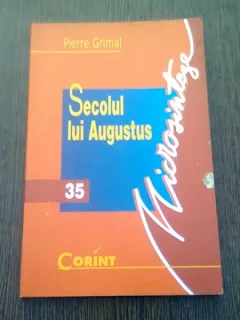SECOLUL LUI AUGUSTUS - PIERRE GRIMAL