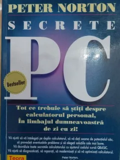 Secrete PC Tot ce trebuie sa stii despre calculatorul personal, in limbajul dumneavoastra de zi cu zi! - Peter Norton