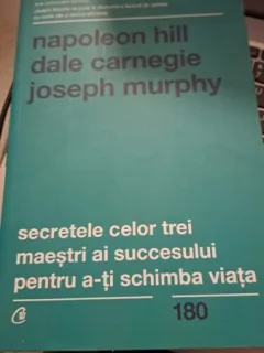 Secretele celor trei maestrii ai succesului pentru a-ti schimba viata-N.Hill,D.Carnegie și J.Murphy