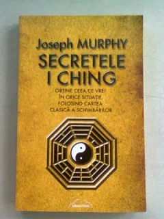 SECRETELE I CHING - JOSEPH MURPHY