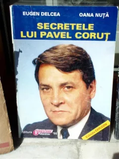 SECRETELE LUI PAVEL CORUT , EUGEN OANA NUTA